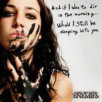 Your Favorite Enemies : And if I Was to Die in the Morning... Would I Still Be Sleeping with You